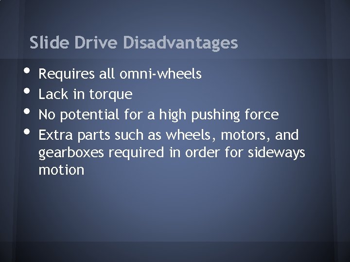 Slide Drive Disadvantages • • Requires all omni-wheels Lack in torque No potential for Slide Drive Disadvantages • • Requires all omni-wheels Lack in torque No potential for