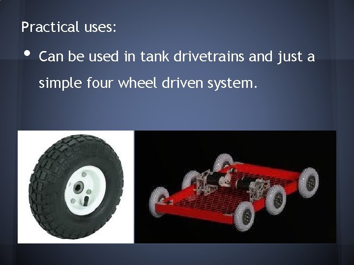 Practical uses: • Can be used in tank drivetrains and just a simple four Practical uses: • Can be used in tank drivetrains and just a simple four
