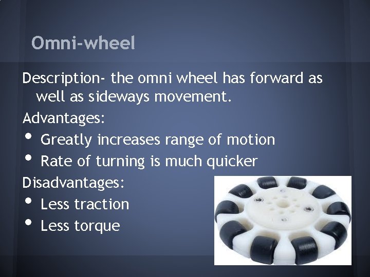 Omni-wheel Description- the omni wheel has forward as well as sideways movement. Advantages: Greatly Omni-wheel Description- the omni wheel has forward as well as sideways movement. Advantages: Greatly
