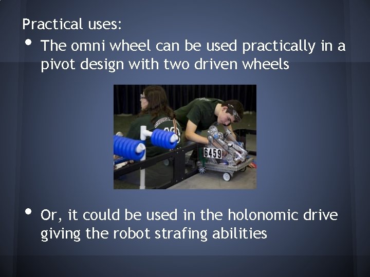 Practical uses: The omni wheel can be used practically in a pivot design with Practical uses: The omni wheel can be used practically in a pivot design with