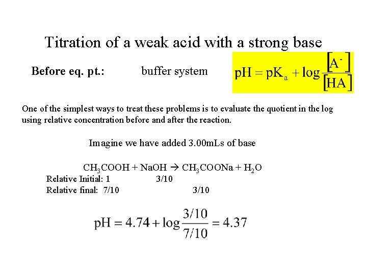 Titration of a weak acid with a strong base Before eq. pt. : buffer