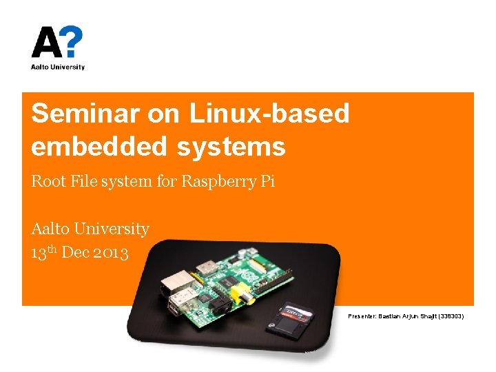 Seminar on Linux-based embedded systems Root File system for Raspberry Pi Aalto University 13