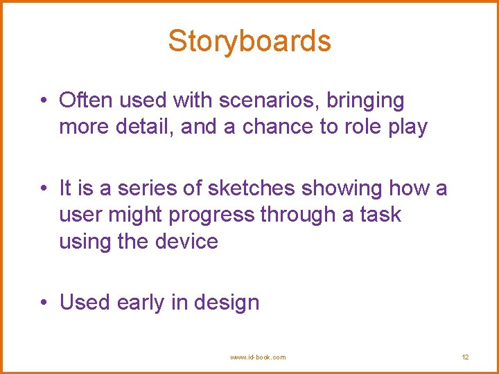 Storyboards • Often used with scenarios, bringing more detail, and a chance to role Storyboards • Often used with scenarios, bringing more detail, and a chance to role