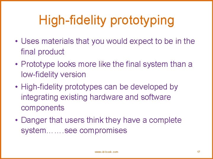 High-fidelity prototyping • Uses materials that you would expect to be in the final High-fidelity prototyping • Uses materials that you would expect to be in the final