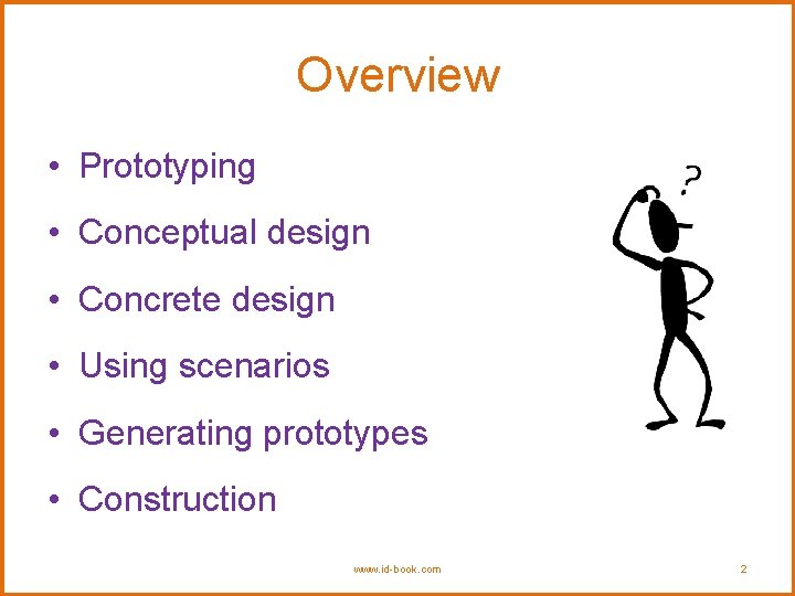 Overview • Prototyping • Conceptual design • Concrete design • Using scenarios • Generating Overview • Prototyping • Conceptual design • Concrete design • Using scenarios • Generating