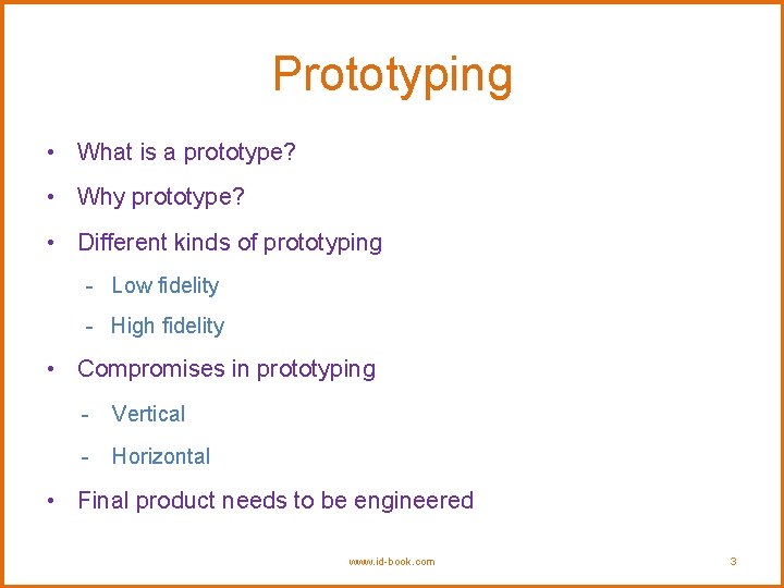 Prototyping • What is a prototype? • Why prototype? • Different kinds of prototyping Prototyping • What is a prototype? • Why prototype? • Different kinds of prototyping