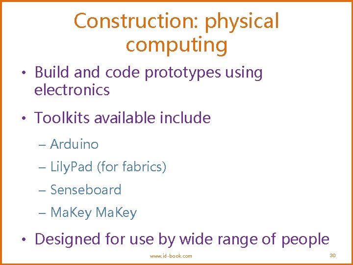 Construction: physical computing • Build and code prototypes using electronics • Toolkits available include Construction: physical computing • Build and code prototypes using electronics • Toolkits available include