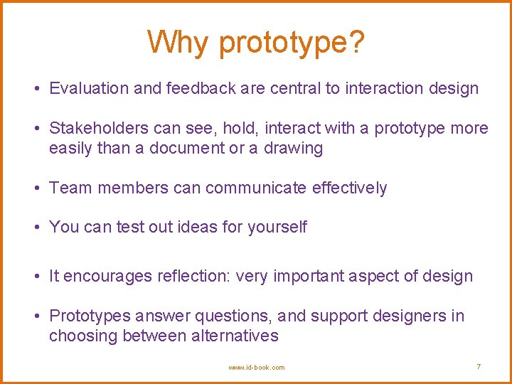 Why prototype? • Evaluation and feedback are central to interaction design • Stakeholders can Why prototype? • Evaluation and feedback are central to interaction design • Stakeholders can