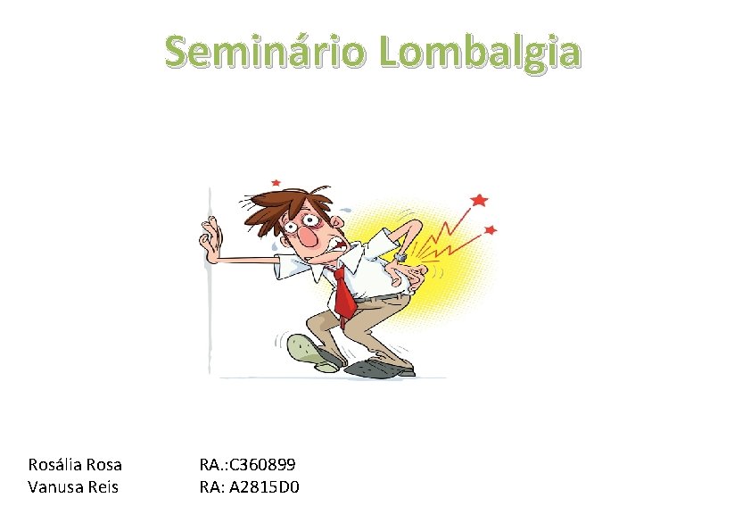Seminário Lombalgia Rosália Rosa RA. : C 360899 Vanusa Reis RA: A 2815 D