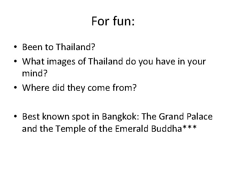 For fun: • Been to Thailand? • What images of Thailand do you have