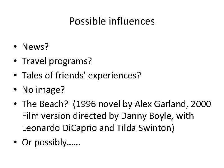 Possible influences News? Travel programs? Tales of friends’ experiences? No image? The Beach? (1996