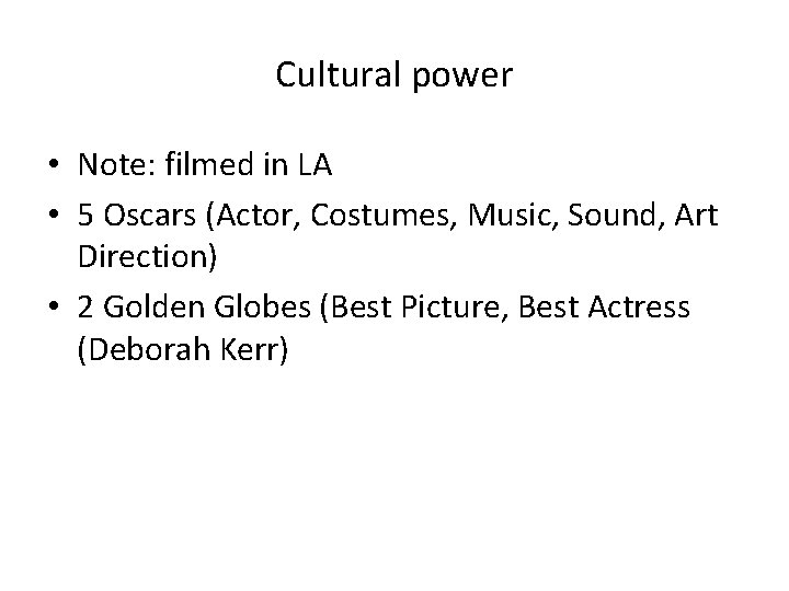 Cultural power • Note: filmed in LA • 5 Oscars (Actor, Costumes, Music, Sound,