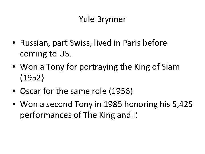 Yule Brynner • Russian, part Swiss, lived in Paris before coming to US. •