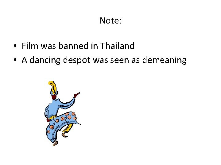 Note: • Film was banned in Thailand • A dancing despot was seen as