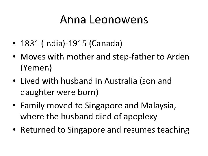 Anna Leonowens • 1831 (India)-1915 (Canada) • Moves with mother and step-father to Arden