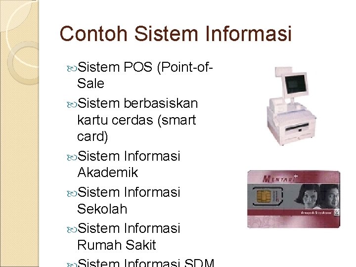 Contoh Sistem Informasi Sistem POS (Point-of- Sale Sistem berbasiskan kartu cerdas (smart card) Sistem