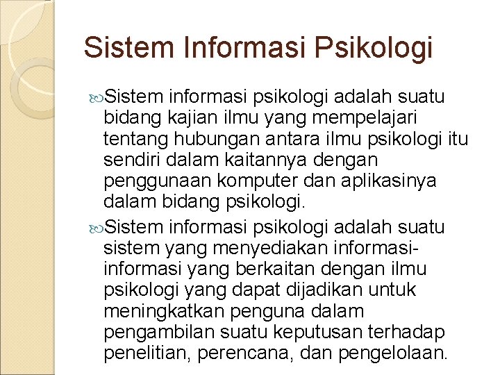 Sistem Informasi Psikologi Sistem informasi psikologi adalah suatu bidang kajian ilmu yang mempelajari tentang
