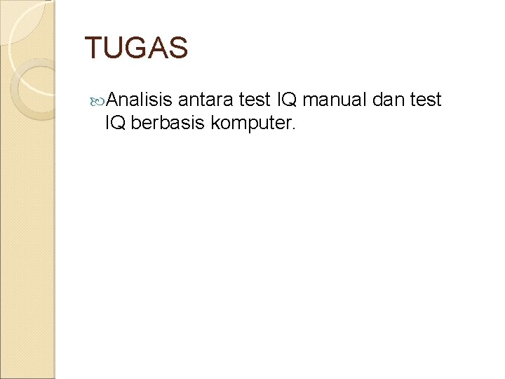TUGAS Analisis antara test IQ manual dan test IQ berbasis komputer. 