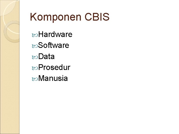 Komponen CBIS Hardware Software Data Prosedur Manusia 