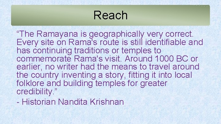 Reach “The Ramayana is geographically very correct. Every site on Rama's route is still