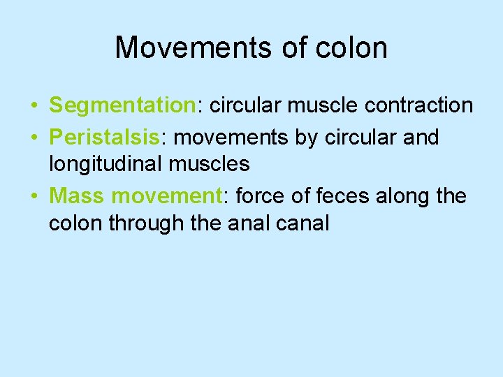 Movements of colon • Segmentation: circular muscle contraction • Peristalsis: movements by circular and