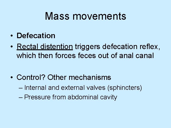 Mass movements • Defecation • Rectal distention triggers defecation reflex, which then forces feces