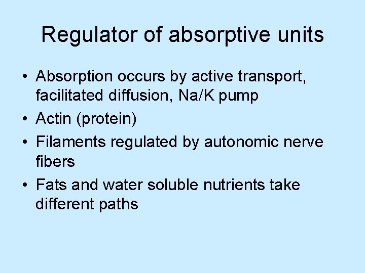 Regulator of absorptive units • Absorption occurs by active transport, facilitated diffusion, Na/K pump