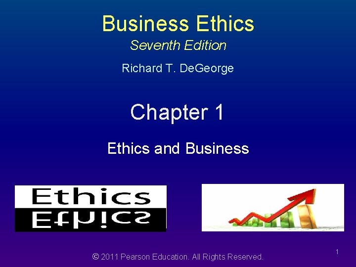 Business Ethics Seventh Edition Richard T. De. George Chapter 1 Ethics and Business ©