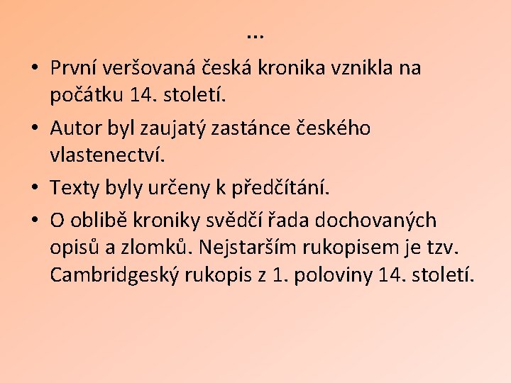 … • První veršovaná česká kronika vznikla na počátku 14. století. • Autor byl