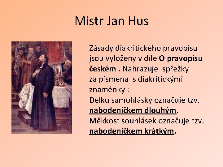 Mistr Jan Hus Zásady diakritického pravopisu jsou vyloženy v díle O pravopisu českém. Nahrazuje