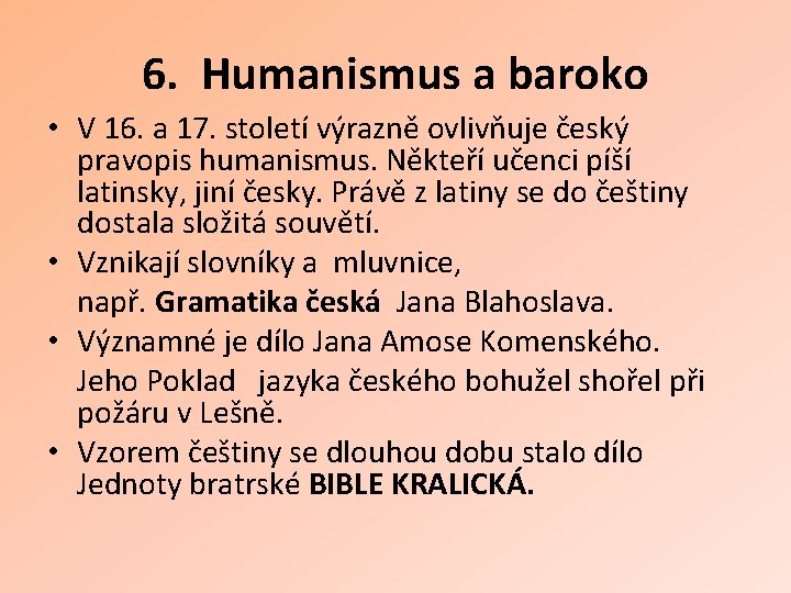 6. Humanismus a baroko • V 16. a 17. století výrazně ovlivňuje český pravopis