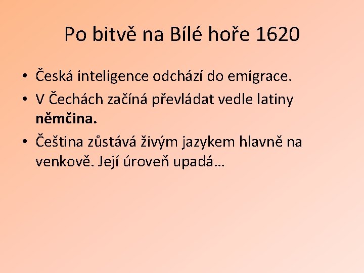 Po bitvě na Bílé hoře 1620 • Česká inteligence odchází do emigrace. • V