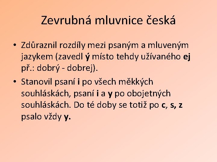 Zevrubná mluvnice česká • Zdůraznil rozdíly mezi psaným a mluveným jazykem (zavedl ý místo
