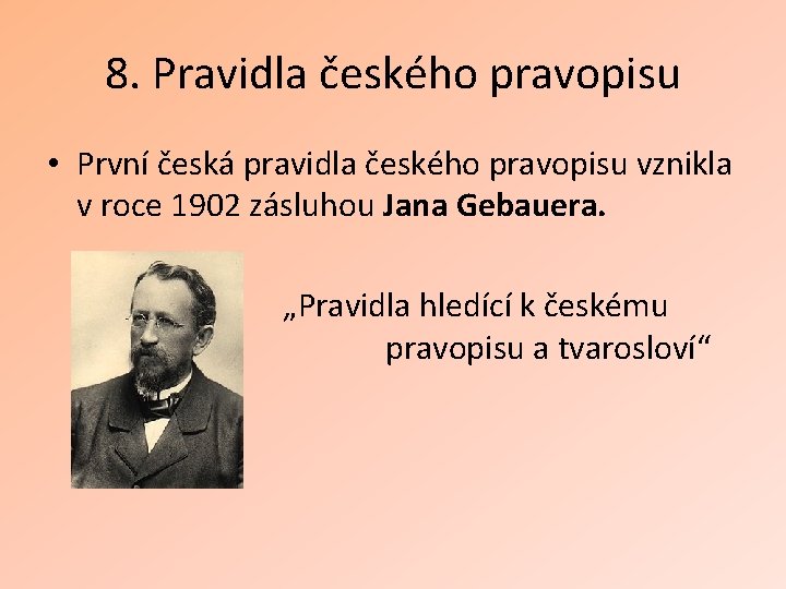 8. Pravidla českého pravopisu • První česká pravidla českého pravopisu vznikla v roce 1902