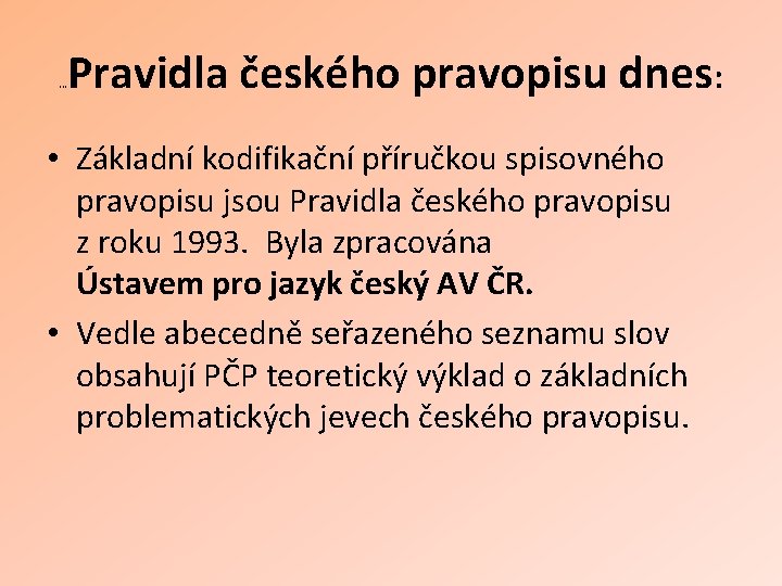 Pravidla českého pravopisu dnes: . . . • Základní kodifikační příručkou spisovného pravopisu jsou