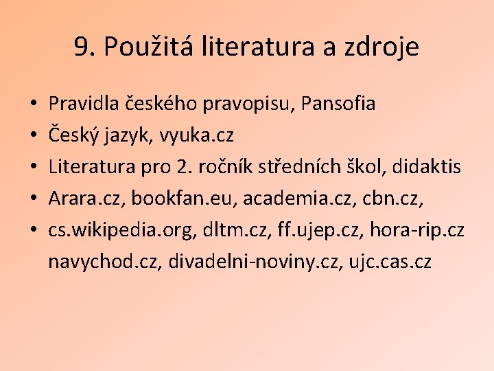 9. Použitá literatura a zdroje • • • Pravidla českého pravopisu, Pansofia Český jazyk,