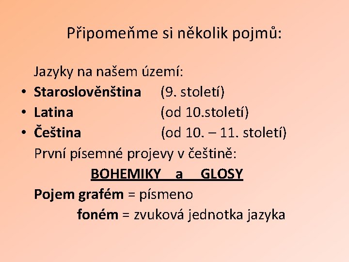 Připomeňme si několik pojmů: Jazyky na našem území: • Staroslověnština (9. století) • Latina