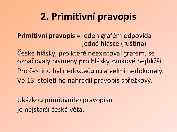 2. Primitivní pravopis = jeden grafém odpovídá jedné hlásce (ruština) České hlásky, pro které