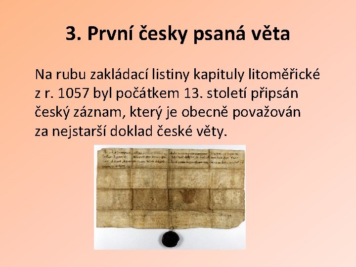 3. První česky psaná věta Na rubu zakládací listiny kapituly litoměřické z r. 1057