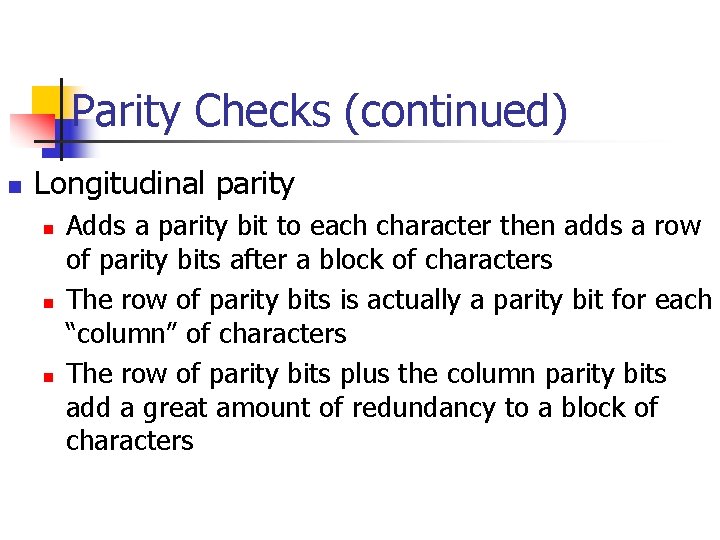 Parity Checks (continued) n Longitudinal parity n n n Adds a parity bit to