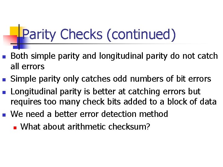 Parity Checks (continued) n n Both simple parity and longitudinal parity do not catch