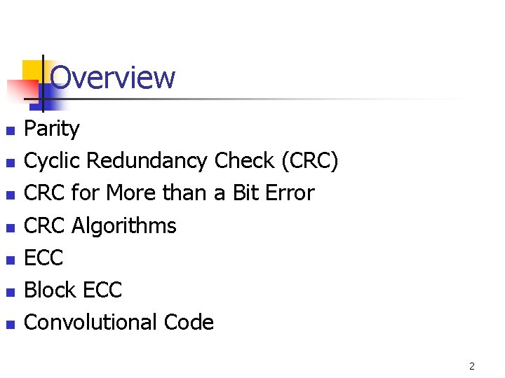 Overview n n n n Parity Cyclic Redundancy Check (CRC) CRC for More than