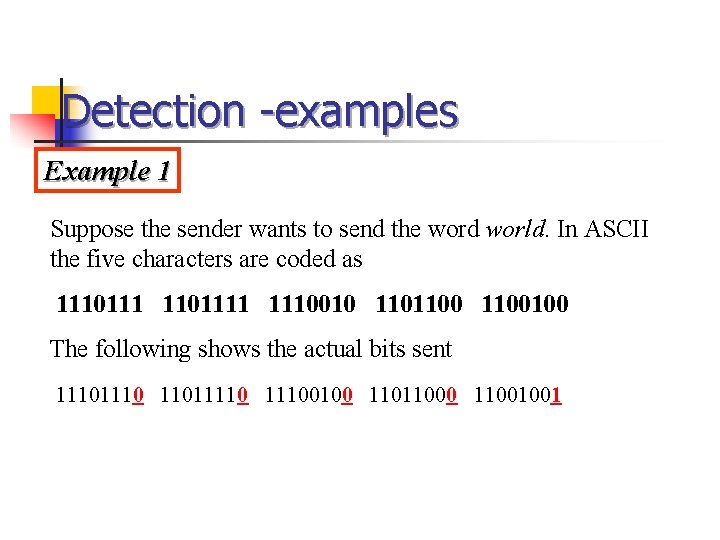 Detection -examples Example 1 Suppose the sender wants to send the word world. In