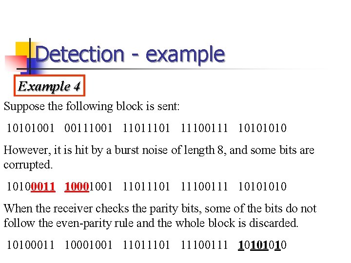 Detection - example Example 4 Suppose the following block is sent: 10101001 00111001 1101