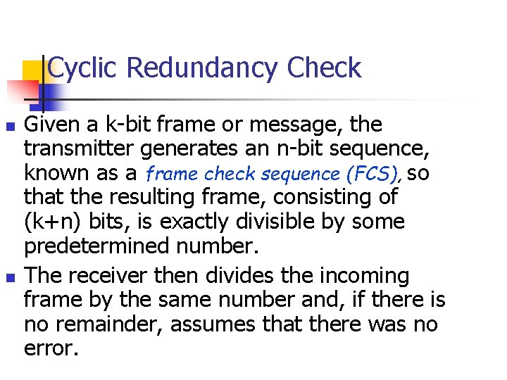 Cyclic Redundancy Check n n Given a k-bit frame or message, the transmitter generates