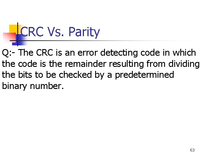 CRC Vs. Parity Q: - The CRC is an error detecting code in which