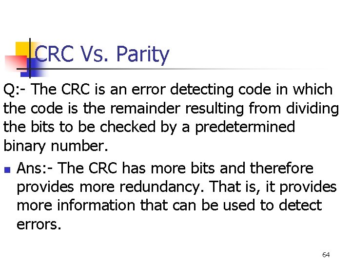 CRC Vs. Parity Q: - The CRC is an error detecting code in which