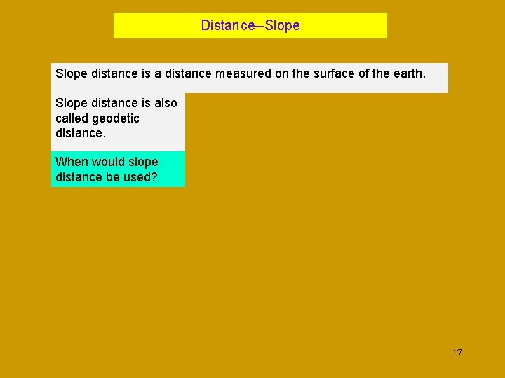 Distance--Slope distance is a distance measured on the surface of the earth. Slope distance