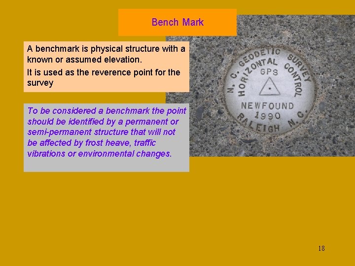 Bench Mark A benchmark is physical structure with a known or assumed elevation. It