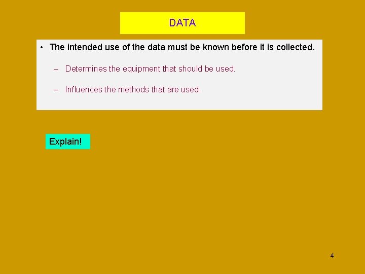 DATA • The intended use of the data must be known before it is